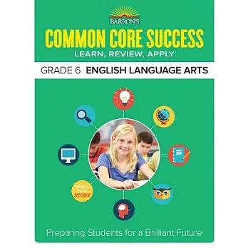 Barron’s Common Core Success Grade 6 English Language Arts: Learn, Review, Apply