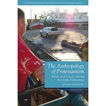 The Anthropology of Protestantism: Faith and Crisis Among Scottish Fishermen