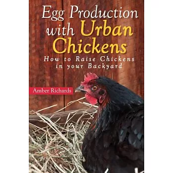 Egg Production with Urban Chickens: How to Raise Chickens in Your Backyard