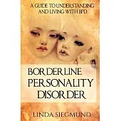 Borderline Personality Disorder: A Guide to Understanding and Living With BPD