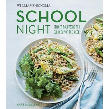 Williams-sonoma School Night: Dinner Solutions for Every Day of the Week