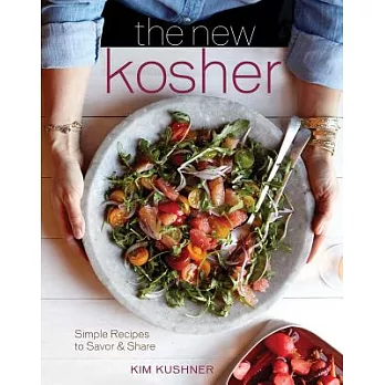 The New Kosher: Simple Recipes to Savor & Share
