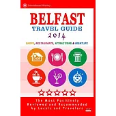 Belfast Travel Guide 2014: Shops, Restaurants, Attractions & Nightlife. Northern Ireland (Belfast City Travel Guide 2014)
