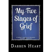 My Five Stages of Grief: A Father’s Journey to Recovery from Bereavement