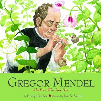 Gregor Mendel : the friar who grew peas /