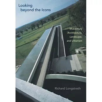 Looking Beyond the Icons: Midcentury Architecture, Landscape, and Urbanism