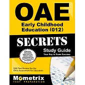 Oae Early Childhood Education 012 Secrets: OAE Test Review for the Ohio Assessments for Educators
