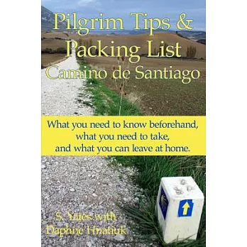 Pilgrim Tips & Packing List Camino De Santiago: What You Need to Know Beforehand, What You Need to Take, and What You Can Leave