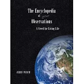 The Encyclopedia of Your Observations: A Creed for Living Life