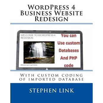 Wordpress 4 Business Website Redesign: With Custom Coding of Imported Database