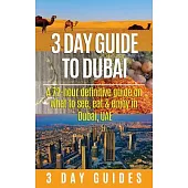 3 Day Guide to Dubai: A 72-Hour Definitive Guide on What to See, Eat and Enjoy in Dubai, Uae