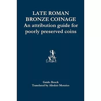 Late Roman Bronze Coinage: An Attribution Guide for Poorly Preserved Coins