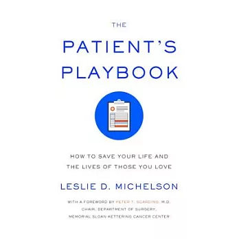 The Patient’s Playbook: How to Save Your Life and the Lives of Those You Love
