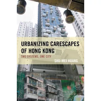 Urbanizing Carescapes of Hong Kong: Two Systems, One City