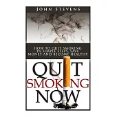 Quit Smoking Now!: How to Stop Smoking in Simple Steps, Save Money and Become Healthy