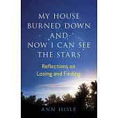 My House Burned Down and Now I Can See the Stars: Reflections on Losing and Finding