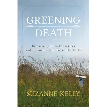 Greening Death: Reclaiming Burial Practices and Restoring Our Tie to the Earth