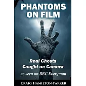 Phantoms on Film Real Ghosts Caught on Camera: Ghost and Spirit Photography Explained