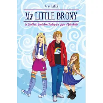 My Little Brony: An Unofficial Novel about Finding the Magic of Friendship