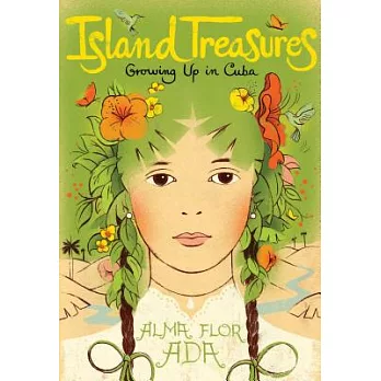 Island Treasures: Growing Up in Cuba: Includes Where the Flame Trees Bloom, Under the Royak Oalms and Days at La Quinta Simoni