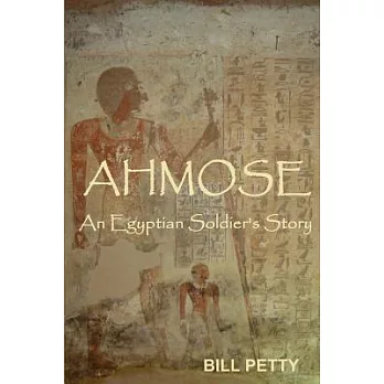 Ahmose: An Egyptian Soldier’s Story