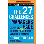 The 27 Challenges Managers Face: Step-by-Step Solutions to Nearly All of Your Management Problems