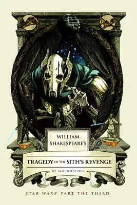 William Shakespeare’s Tragedy of the Sith’s Revenge: Star Wars Part the Third