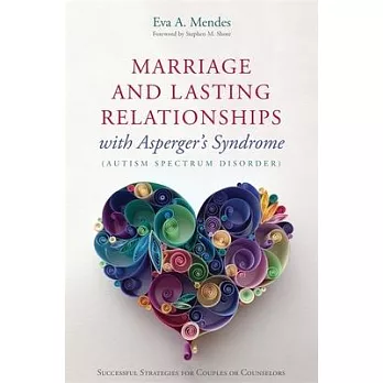 Marriage and Lasting Relationships with Asperger’s Syndrome (Autism Spectrum Disorder): Successful Strategies for Couples or Counselors