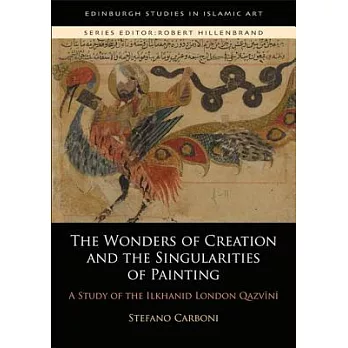 The Wonders of Creation and the Singularities of Painting: A Study of the Ilkhanid London Qazvini