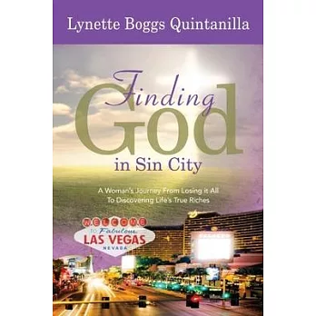 Finding God in Sin City: A Woman’s Journey, from Losing it All to Discovering Life’s True Riches