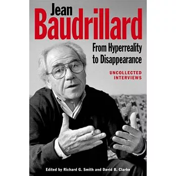 Jean Baudrillard: From HyperReality to Disappearance: Uncollected Interviews, 1986 to 2007