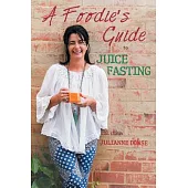 A Foodie’s Guide to Juice Fasting