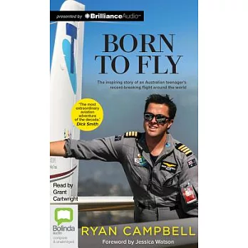 Born to Fly: The Inspiring Story of an Australian Teenager’s Record-breaking Flight Around the World