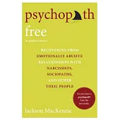 Psychopath Free: Recovering from Emotionally Abusive Relationships with Narcissists, Sociopaths, and Other Toxic People