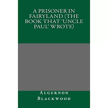 A Prisoner in Fairyland (The Book That ’Uncle Paul’ Wrote)