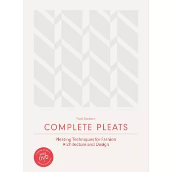Complete Pleats: Pleating Techniques for Fashion, Architecture and Design