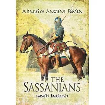 The Armies of Ancient Persia: The Sassanians