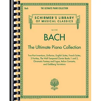 Johann Sebastian Bach: The Ultimate Piano Collection, Two-Part Inventions, Sinfonias, English Suites, French Suites, 3 Partitas,