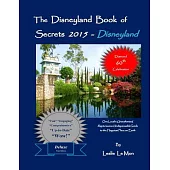 The Disneyland Book of Secrets 2015: One Local’s Unauthorized, Rapturous and Indispensable Guide to the Happiest Place on Earth