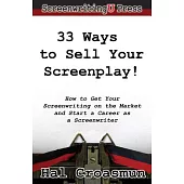 33 Ways to Sell Your Screenplay!: How to Get Your Screenwriting on the Market and Start a Career As a Screenwriter
