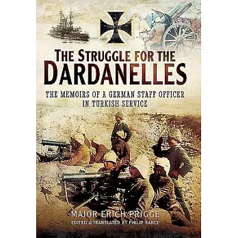 The Struggle for the Dardanelles: The Memoirs of a German Staff Officer in Ottoman Service