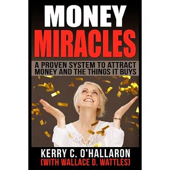 Money Miracles: A Proven System to Attract Money and the Things It Buys