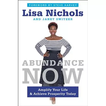 Abundance Now: Amplify Your Life and Achieve Prosperity Today