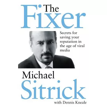 The Fixer: Secrets for Saving Your Reputation in the Age of Viral Media