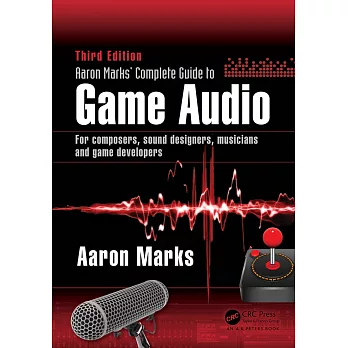 Aaron Marks’ Complete Guide to Game Audio: For Composers, Sound Designers, Musicians, and Game Developers