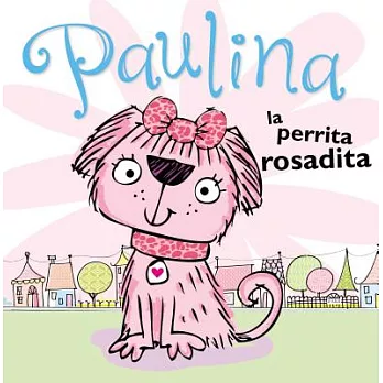 Paulina la perrita rosadita / Pauline the pink puppy