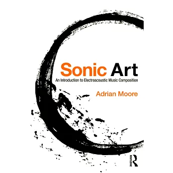 Sonic Art: An Introduction to Electroacoustic Music Composition