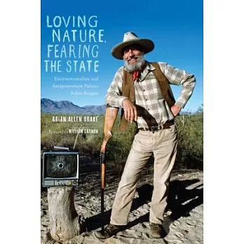 Loving Nature, Fearing the State: Environmentalism and Antigovernment Politics Before Reagan
