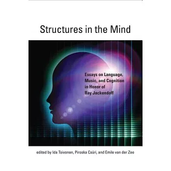 Structures in the Mind: Essays on Language, Music, and Cognition in Honor of Ray Jackendoff