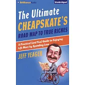 The Ultimate Cheapskate’s Road Map to True Riches: A Practical (and Fun) Guide to Enjoying Life More by Spending Less